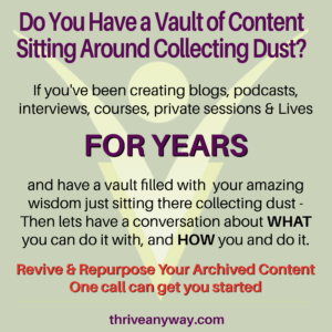 Revive Repurpose and optimize your old content, blogs, podcasts, courses, interviews, posts ThriveAnyway.com