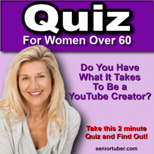 Quiz Do You Have What It Takes To Be a YouTube Creator? Thrive Anyway Seniortuber.com